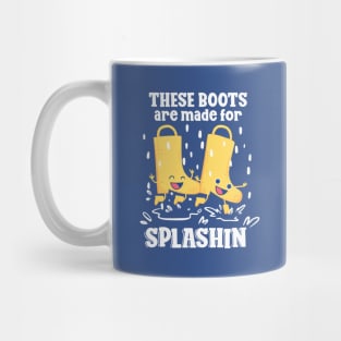 Rainy Day - These Rain Boots are Made For Splashin Mug